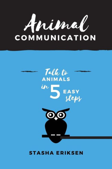 Animal Communication: Talk To Animals In 5 Easy Steps