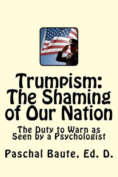 Trumpism: The Shaming Of Our Nation: The Duty To Warn As Seen By A Psychologist