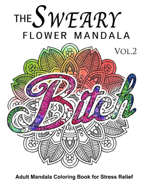 The Sweary Flower Mandala Vol.2: Adult Mandala Coloring Books For Stress Relief