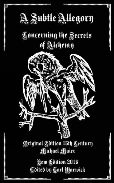 A Subtle Allegory: Concerning The Secrets Of Alchemy
