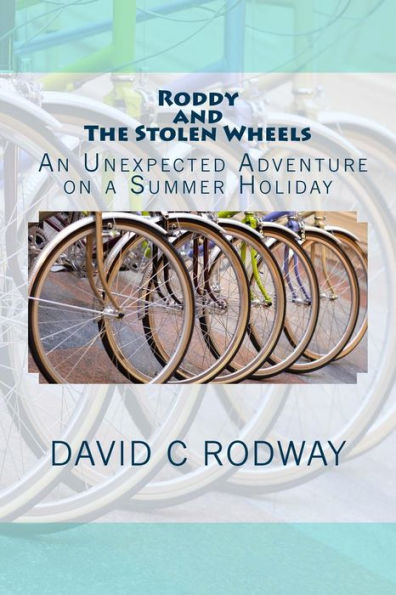 Roddy And The Stolen Wheels: Roddy And The Stolen Wheels: An Unexpected Adventure On A Summer Holiday