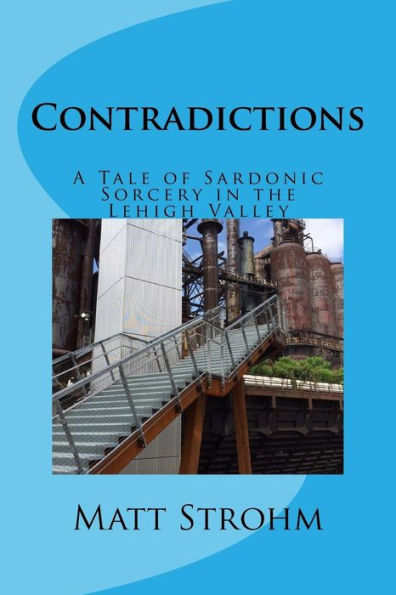 Contradictions: A Tale Of Sardonic Sorcery In The Lehigh Valley