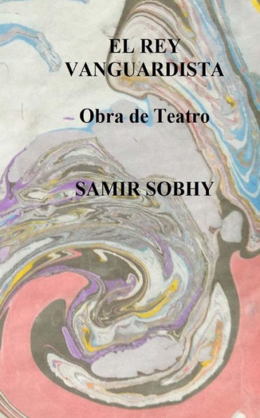 El Rey Vanguardista: Obra De Teatro (Spanish Edition)