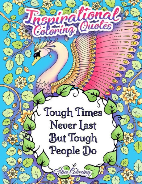 Tough Times Never Last Inspirational Coloring Quotes: An Adult Coloring Book