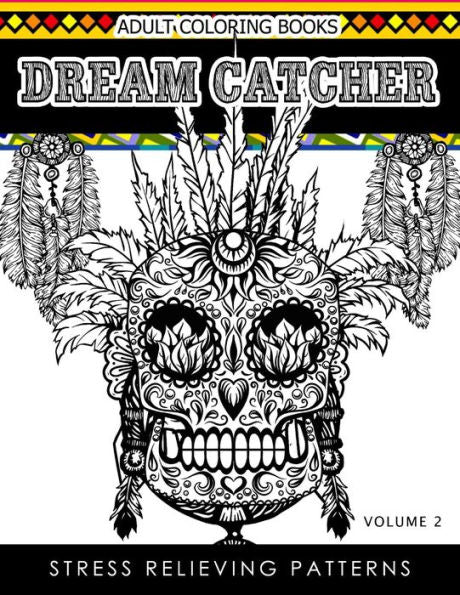 Adult Coloring Books Dream Catcher Volume 2: Stress Relief Pattern A Beautiful And Inspiring Colouring Book For All Ages