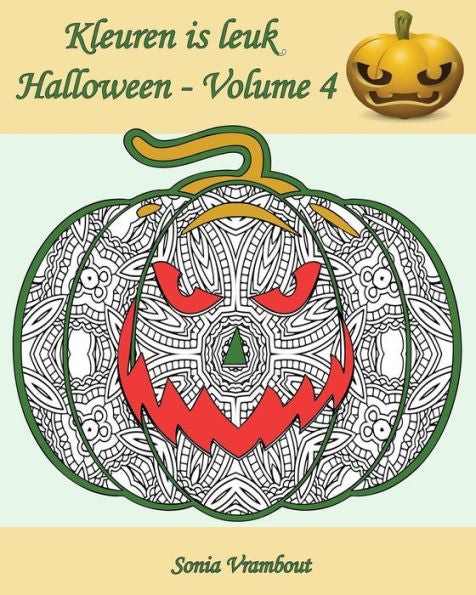 Kleuren Is Leuk - Halloween - Volume 4: 25 Leuke Pompoenen Om In Te Kleuren (Dutch Edition)