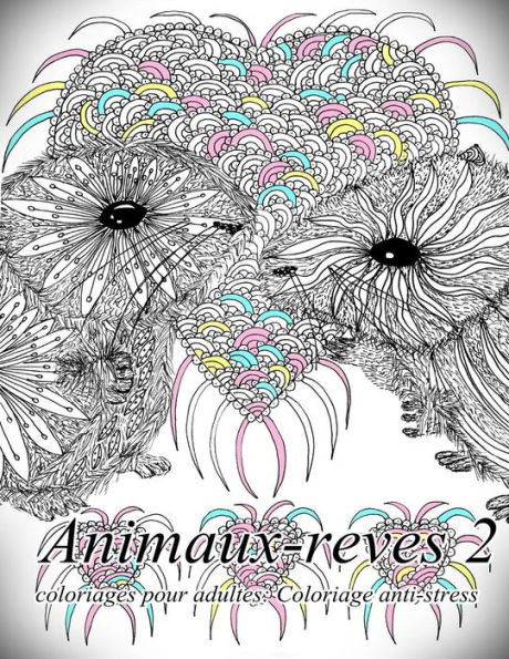 Animaux-Reves 2 - Coloriages Pour Adultes: Coloriage Anti-Stress (French Edition)