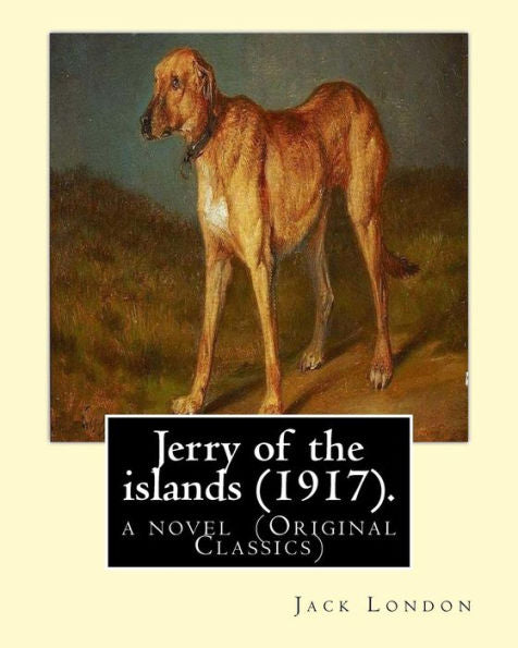 Jerry Of The Islands (1917). By: Jack London: A Novel (Original Classics)