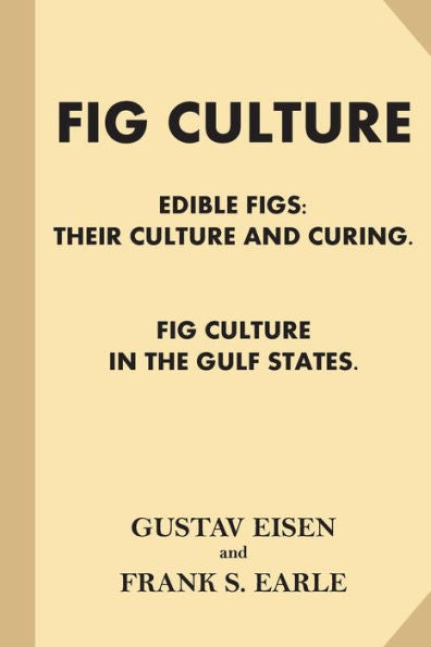 Fig Culture: Edible Figs - Their Culture And Curing. Fig Culture In The Gulf Stat