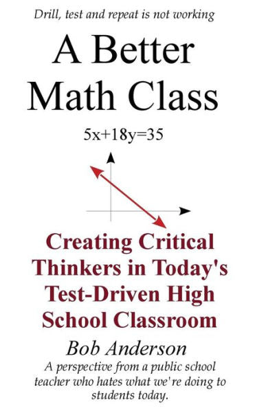 A Better Math Class: Creating Critical Thinkers In Today's Test-Driven High School Classroom