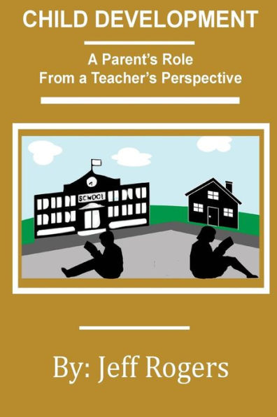 Child Development - A Parent's Role From A Teacher's Perspective: What Would A Teacher Say To A Parent About Child Development? One Teacher Speaks Out ... Of The Development That All Humans Share.