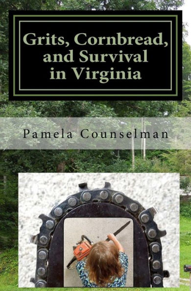 Grits, Cornbread, And Survival In Virginia: Grits, Cornbread, And Survival In Virginia: Autobiography And Adventures Of A Small Poor Girl Growing Up ... 1965 That Survived To A Rich Wonderful Life.