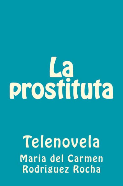 La Prostituta: Telenovela (Spanish Edition)