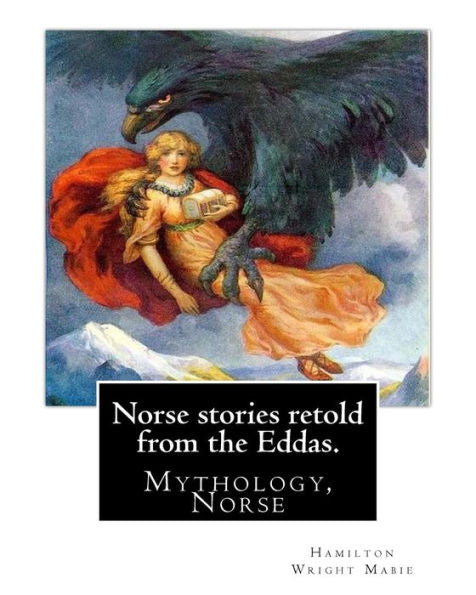Norse Stories Retold From The Eddas. By: Hamilton Wright Mabie: Mythology, Norse
