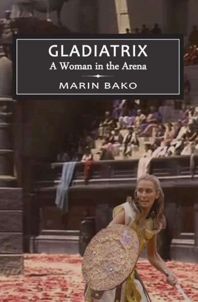Gladiatrix: A Woman In The Arena