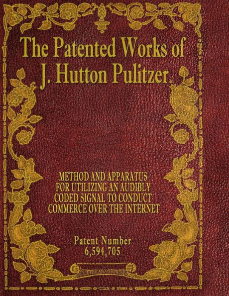 The Patented Works Of J. Hutton Pulitzer - Patent Number 6,594,705 (Patent Picket Fence Strategy)