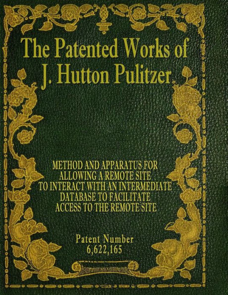 The Patented Works Of J. Hutton Pulitzer - Patent Number 6,622,165 (Patent Picket Fence Strategy)