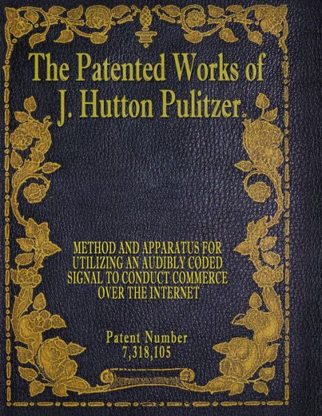 The Patented Works Of J. Hutton Pulitzer - Patent Number 7,318,105 (Patent Picket Fence Strategy)