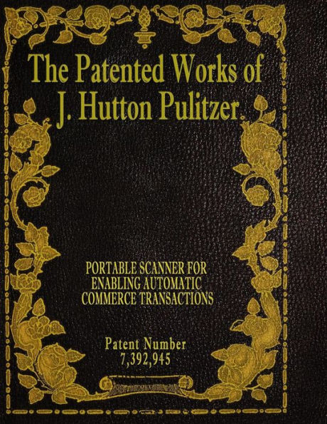 The Patented Works Of J. Hutton Pulitzer - Patent Number 7,392,945 (Patent Picket Fence Strategy)