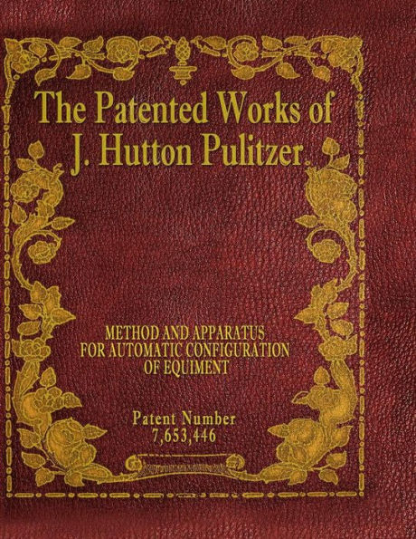 The Patented Works Of J. Hutton Pulitzer - Patent Number 7,653,446 (Patent Picket Fence Strategy)