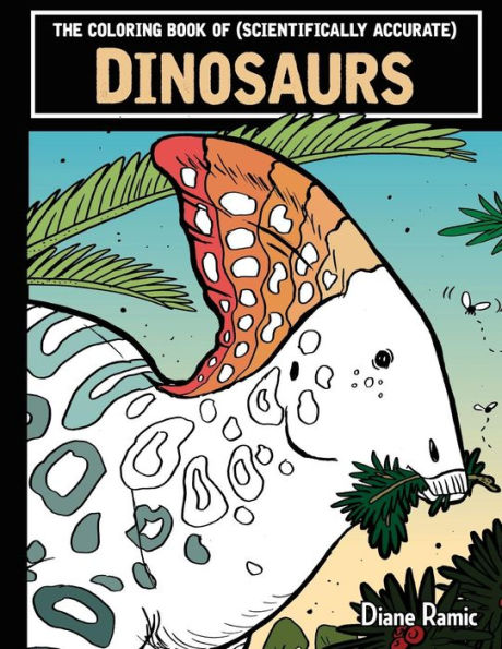 The Coloring Book Of (Scientifically Accurate) Dinosaurs