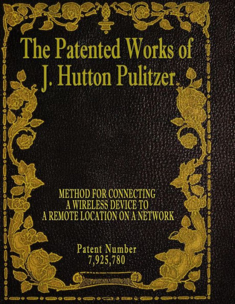 The Patented Works Of J. Hutton Pulitzer - Patent Number 7,925,780 (Patent Picket Fence Strategy)