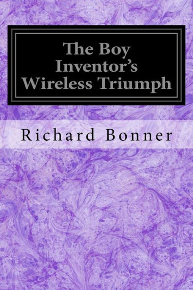 The Boy Inventor's Wireless Triumph - 9781539613862