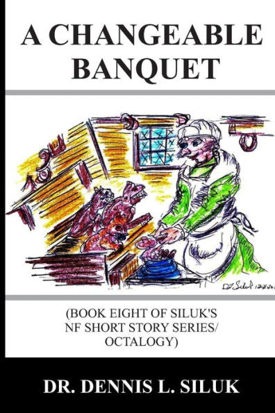 A Changeable Banquet: (Book Eight Of Siluk's Nf Short Story Series/Octalogy) (Siluk's Nonfiction Short Stories)