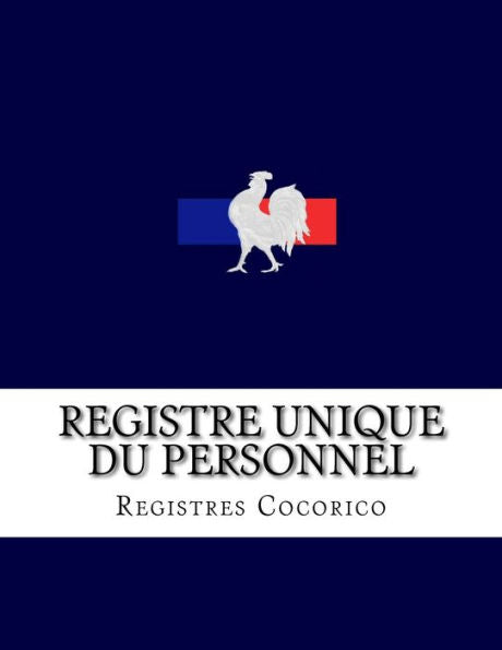 Registre Unique Du Personnel: Conforme Aux Obligations L?gales Du D?cret N?2014-1420 Du 27 Novembre 2014 (French Edition) - 9781539626565