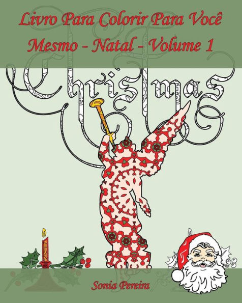 Livro Para Colorir Para Voc? Mesmo - Natal- Volume 1: ? Hora De Celebrar O Natal! (Portuguese Edition)