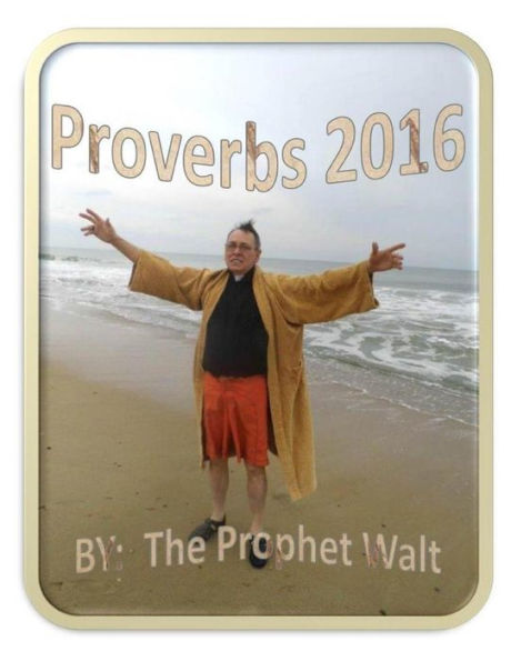 Proverbs 2016 By The Prophet Walt