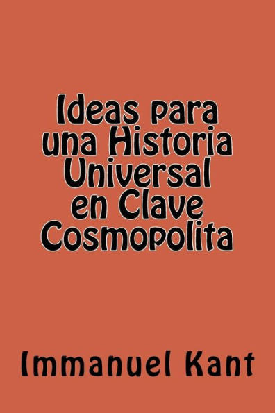 Ideas Para Una Historia Universal En Clave Cosmopolita (Spanish Edition) - 9781539631880
