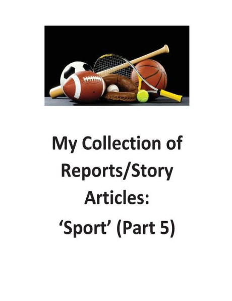 My Collection Of Reports/Story Articles: 'sport' (Part 5)
