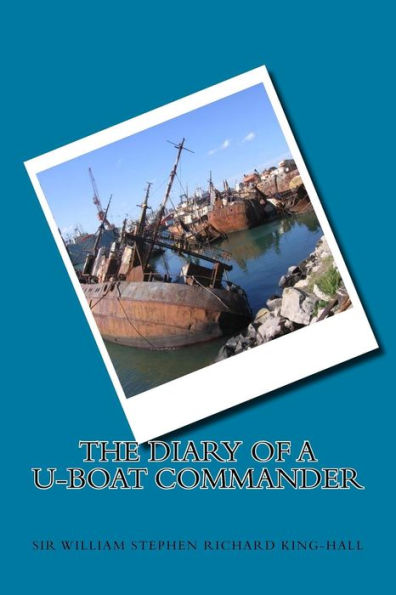 The Diary Of A U-Boat Commander - 9781539669913