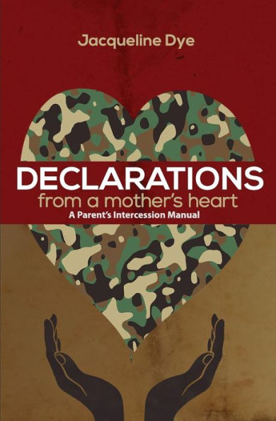 Declarations From A Mother's Heart: A Parent's Intercession Manual
