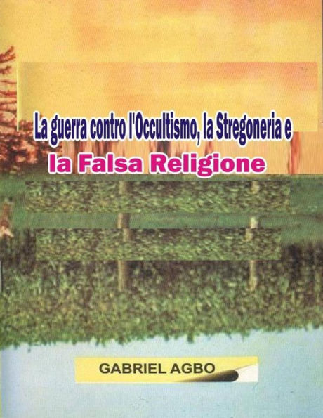 La Guerra Contro L'Occultismo: La Stregoneria E La Falsa Religione (Italian Edition)