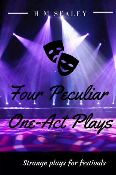 Four Peculiar One-Act Plays: Strange Plays For Festivals
