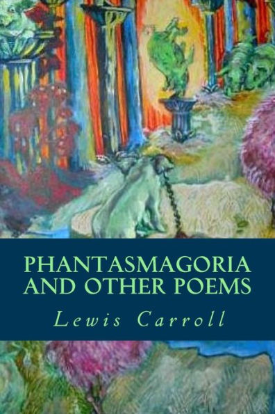 Phantasmagoria And Other Poems - 9781539706045