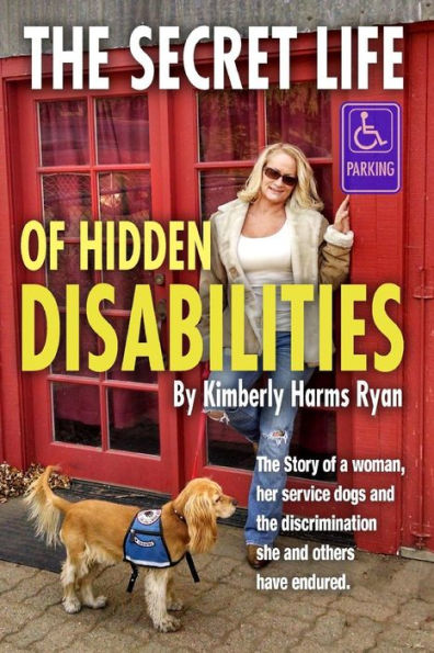 The Secret Life Of Hidden Disabilities: The Story Of A Woman And Her Service Dogs And The Discrimination She And Others Have Endured.
