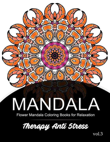 Mandala Therapy Anti Stress Vol.3: Flower Mandala Coloring Book For Relaxation