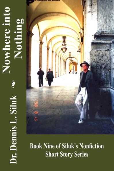 Nowhere Into Nothing: (Book Nine Of Siluk?S Nonfiction Short Story Series) (Siluk's Nf Short Story Series)