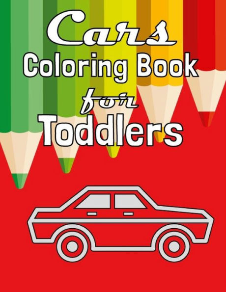 Cars Coloring Book For Toddlers: Fun Coloring Activity Book For Toddlers & Preschoolers (Cars Coloring Book For Kids)