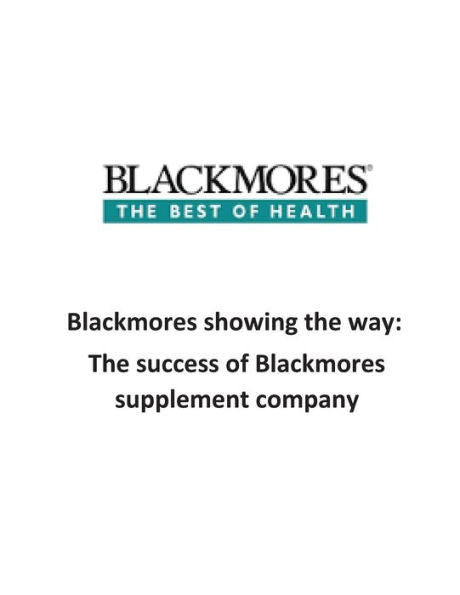 Blackmores Showing The Way: The Success Of Blackmores Supplement Company