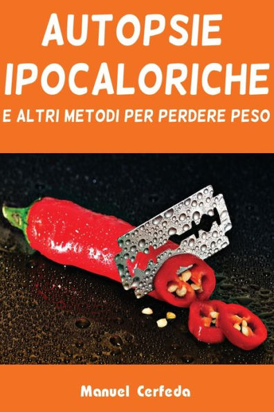 Autopsie Ipocaloriche: E Altri Metodi Per Perdere Peso (Italian Edition)