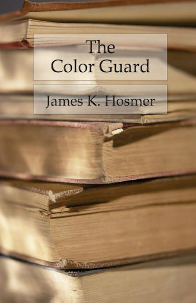 The Color Guard: Being A Corporal's Notes Of Military Service In The Nineteenth Army Corps