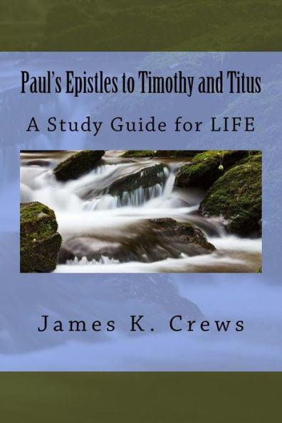 Paul's Epistles To Timothy And Titus: A Study Guide For Life