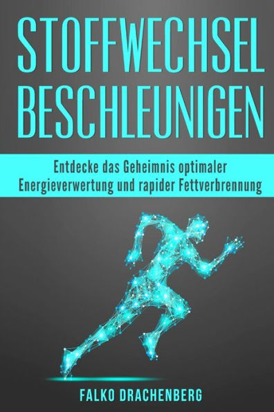 Stoffwechsel Beschleunigen: Entdecke Das Geheimnis Optimaler Energieverwertung Und Rapider Fettverbrennung (Stoffwechsel, Stoffwechsel Beschleunigen, ... Fett Verbrennen Am Bauch) (German Edition)