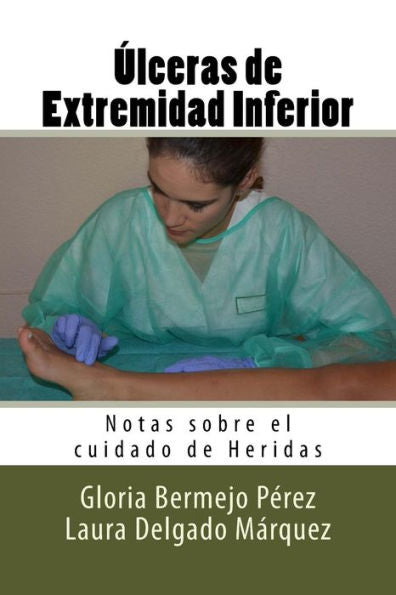 Ulceras De Extremidad Inferior: Notas Sobre El Cuidado De Heridas (Spanish Edition)
