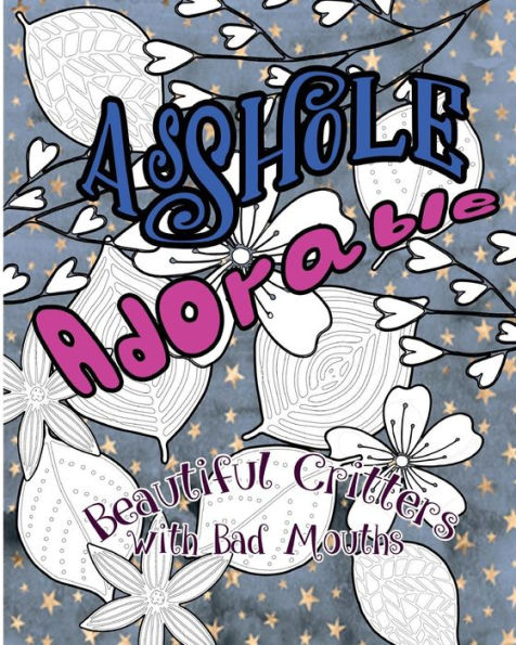 Asshole Adorable: Beautiful Critters With Bad Mouths