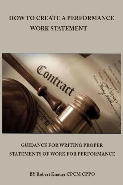 How To Create A Performance Work Statement: Guidance For Writing Proper Statements Of Work For Performance